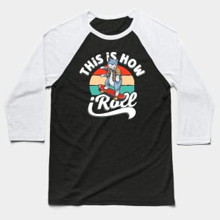 This is how i Roll Cat on skateboard Baseball T-Shirt